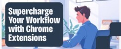 How to Supercharge Your Workflow With the Right Chrome Extension