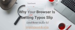 Why Your Browser Is Letting Typos Slip Through (And How to Fix It)